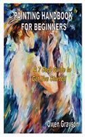 Painting Handbook for Beginners: A 7 Step Guide to Get You Started