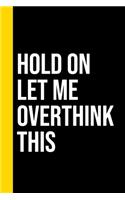 Hold On Let Me Overthink This journal or notebook Lined notebook