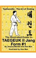 Illustrated Guide to Taegeuk Il Jang (Form #1): (Taekwondo the art of kicking)