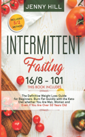 Intermittent Fasting: 16/8 + 101 The Definitive Weight Loss Guide for Beginners. Burn Fat Quickly with the Keto Diet whether You Are Man, Woman and Even if You Are Over 5