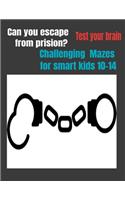 Can You Escape from Prision?test Your Brain Challenging Mazes for Smart Kids 10-14