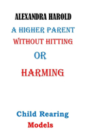 A Higher Parent Without Hitting or Harming: Love and Child Parenting