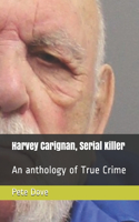 Harvey Carignan, Serial Killer: An anthology of True Crime