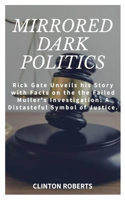 Mirrored Dark Politics: Rick Gates Unveils his Story with Facts on the Failed Muller's Investigation: A Distasteful Symbol of Justice.