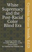 White Supremacy and the Post-Racial Color Blind Era