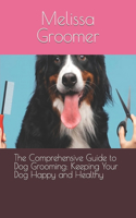 The Comprehensive Guide to Dog Grooming