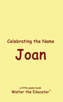 Celebrating the Name Joan: (The Poetry of First Names Book)