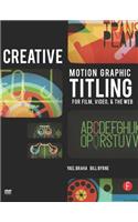 Creative Motion Graphic Titling for Film, Video, and the Web
