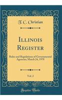 Illinois Register, Vol. 2: Rules and Regulations of Governmental Agencies; March 24, 1978 (Classic Reprint)