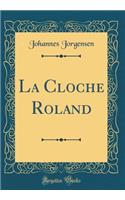 La Cloche Roland (Classic Reprint)