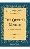 The Queen's Maries, Vol. 1: A Romance of Holyrood (Classic Reprint): A Romance of Holyrood (Classic Reprint)