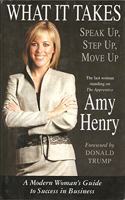 What It Takes: Speak Up, Step Up, Move Up: A Modern Woman's Guide to Success in Business