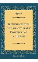 Reminiscences of Twenty Years' Pigsticking in Bengal (Classic Reprint)