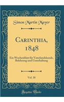 Carinthia, 1848, Vol. 38: Ein Wochenblatt FÃ¼r Vaterlandskunde, Belehrung Und Unterhaltung (Classic Reprint)