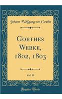 Goethes Werke, 1802, 1803, Vol. 16 (Classic Reprint)