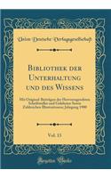 Bibliothek der Unterhaltung und des Wissens , Vol. 13: Mit Original-Beiträgen der Hervorragendsten Schriftsteller und Gelehrten Sowie Zahlreichen Illustrationen; Jahrgang 1900  (Classic Reprint)