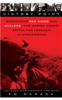 Victory Point: Operations Red Wings and Whalers - The Marine Corps' Battle for Freedom in Afghanistan