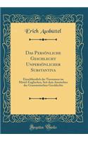 Das Persönliche Geschlecht Unpersönlicher Substantiva: Einschliesslich der Tiernamen im Mittel-Englischen, Seit dem Aussterben des Grammatischen Geschlechts (Classic Reprint)