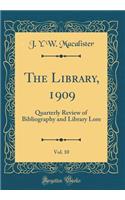 The Library, 1909, Vol. 10: Quarterly Review of Bibliography and Library Lore (Classic Reprint)
