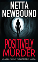 Positively Murder: A Psychological Thriller(2 The Di Adam Stanley Thriller)
