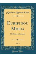 Euripidou M?deia, Vol. 1: The Medea of Euripides (Classic Reprint)