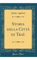 Storia Della CittÃ  Di TraÃ¹ (Classic Reprint)