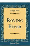 Roving River (Classic Reprint)