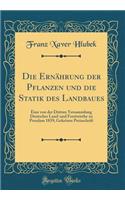 Die Ernï¿½hrung Der Pflanzen Und Die Statik Des Landbaues: Eine Von Der Dritten Versammlung Deutscher Land-Und Forstwirthe Zu Potsdam 1839; Gekrï¿½nte Preisschrift (Classic Reprint)