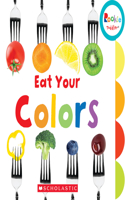 Eat Your Colors (Rookie Toddler): (Rookie Toddler)