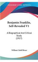 Benjamin Franklin, Self-Revealed V1: A Biographical And Critical Study (1917)(English)