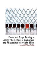 Poems and Songs Relating to George Villiers, Duke of Buckingham and His Assasination by John Felton