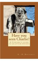 Have you seen Charlie?