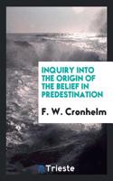 Inquiry into the Origin of the Belief in Predestination