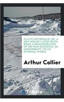 Clavis Universalis: Or, a New Inquiry After Truth. Being a Demonstration of the Non-Existence, or Impossibility, of an External World