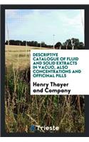 Descriptive Catalogue of Fluid and Solid Extracts, Also Pills, Resinoids ...