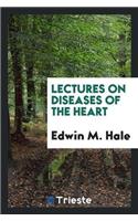 Lectures on Diseases of the Heart