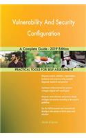 Vulnerability And Security Configuration A Complete Guide - 2019 Edition