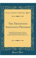 The Transition Assistance Program: Hearing Before the Subcommittee on Education, Training and Employment of the Committee on Veterans' Affairs, House of Representatives, One Hundred Third Congress, Second Session; May 25, 1994 (Classic Reprint)