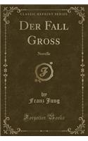 Der Fall Gross: Novelle (Classic Reprint)
