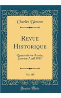 Revue Historique, Vol. 118: Quaranti'me Ann'e; Janvier-Avril 1915 (Classic Reprint): Quaranti'me Ann'e; Janvier-Avril 1915 (Classic Reprint)