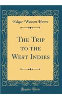 The Trip to the West Indies (Classic Reprint)