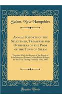 Annual Reports of the Selectmen, Treasurer and Overseers of the Poor of the Town of Salem: Together With the Report of the Board of Education and Trustees of the Public Library, for the Year Ending February 15th, 1897 (Classic Reprint)