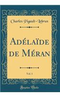Adélaïde de Méran, Vol. 1 (Classic Reprint)