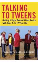 Talking to Tweens: Getting It Right Before It Gets Rocky with Your 8- To 12-Year-Old