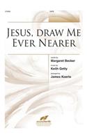 Jesus, Draw Me Ever Nearer