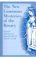 The New Luminous Mysteries of the Rosary: Scriptural Meditations for Pope John Paul II's Mysteries of Light