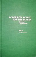 Actors On Acting For The Screen
