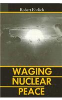 Waging Nuclear Peace