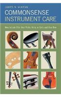 Commonsense Instrument Care: How to Look After Your Violin, Viola or Cello, and Bow