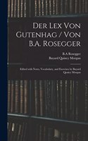 Der Lex Von Gutenhag / Von B.A. Rosegger; Edited With Notes, Vocabulary, and Exercises by Bayard Qunicy Morgan